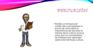 • Realiza un ensayo por
medio del cual expreses tu
punto de vista sobre la
importancia de rescatar la
historia de la cultura muisca
para que tus compañeros
se interesen por aprender
sobre esta hermosa cultura.
 