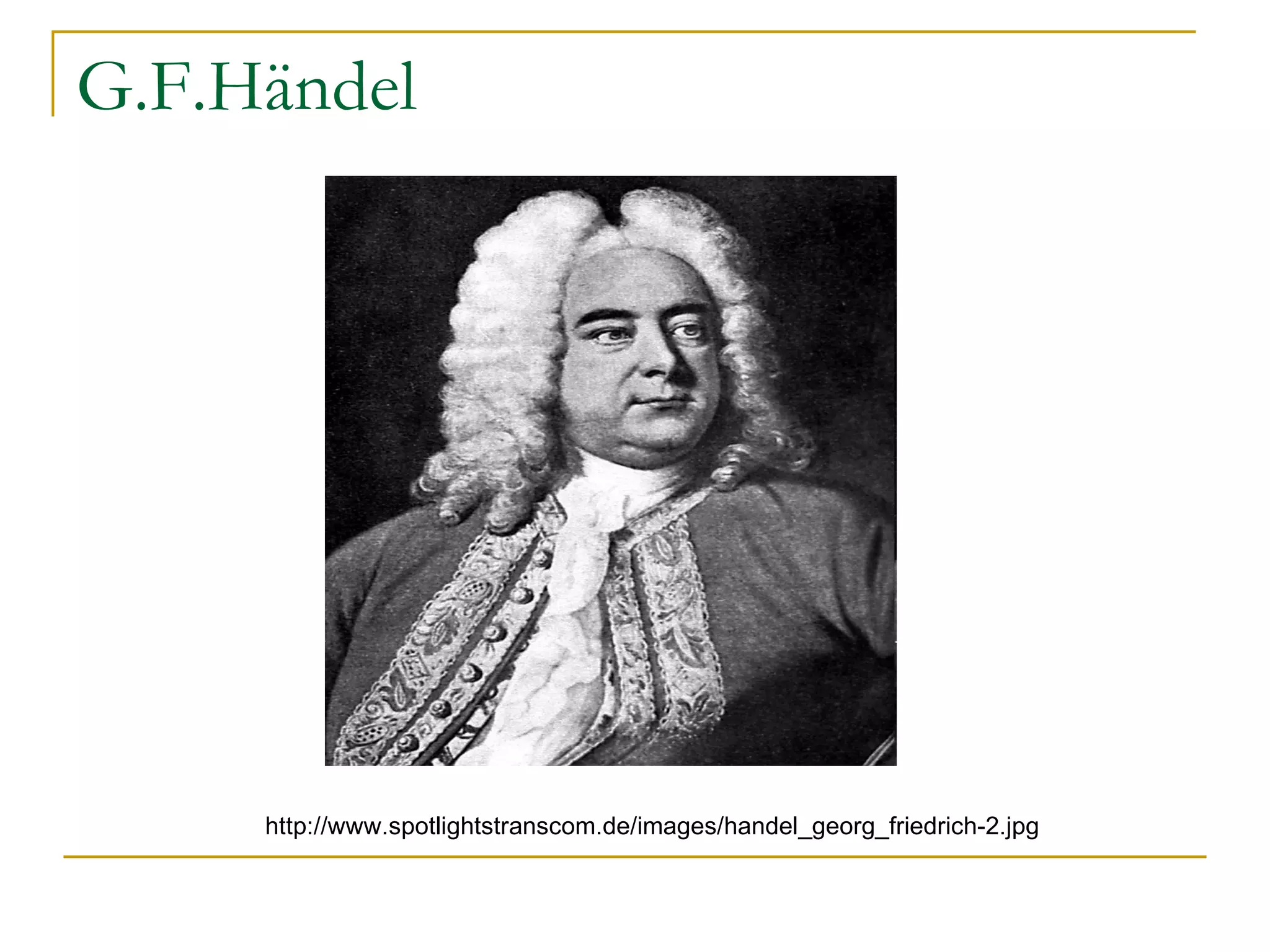 G.F.Händel http://www.spotlightstranscom.de/images/handel_georg_friedrich-2.jpg 