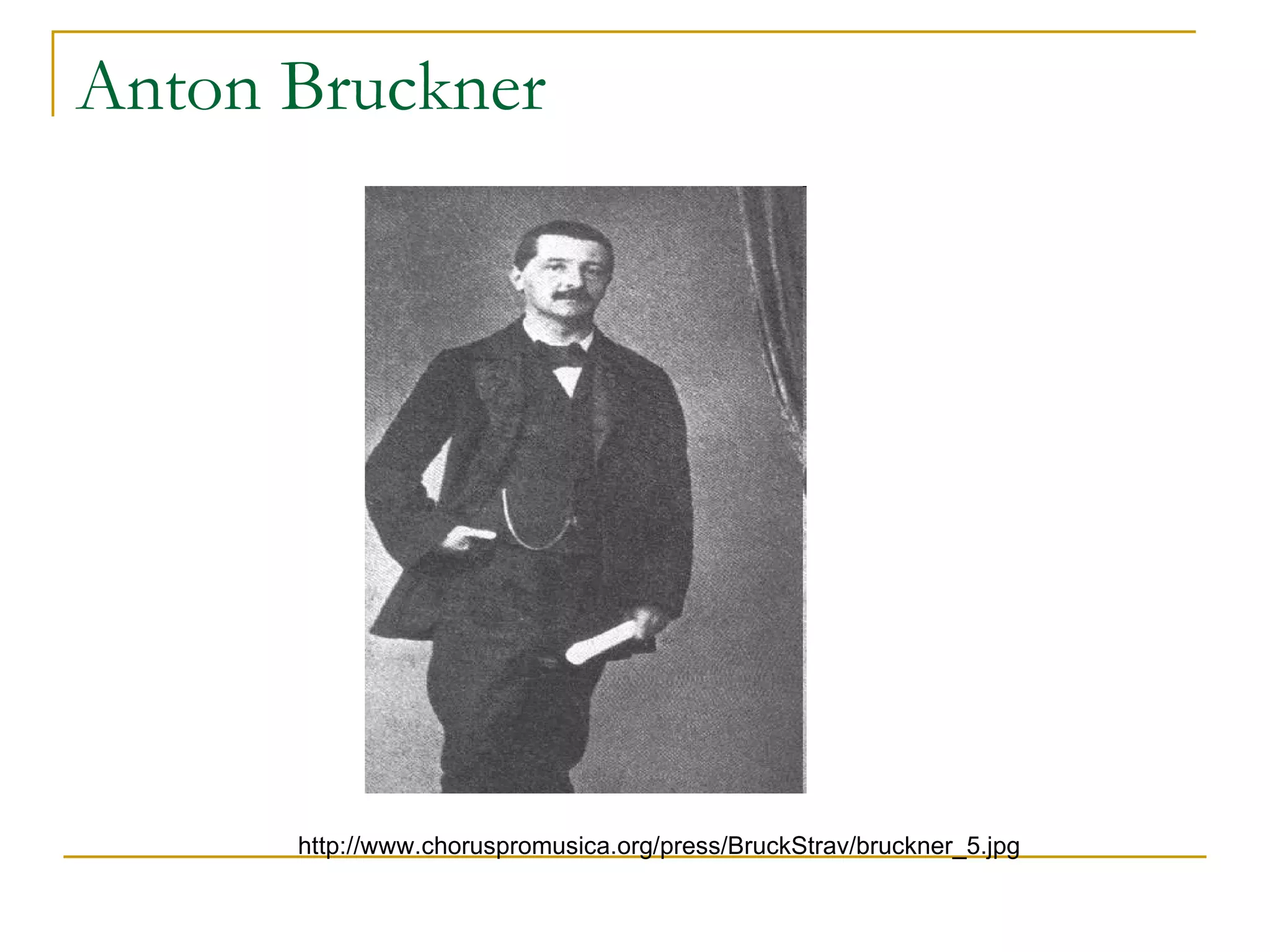 Anton Bruckner http://www.choruspromusica.org/press/BruckStrav/bruckner_5.jpg 