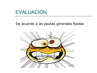 EVALUACIÓN De acuerdo a las pautas generales fijadas 