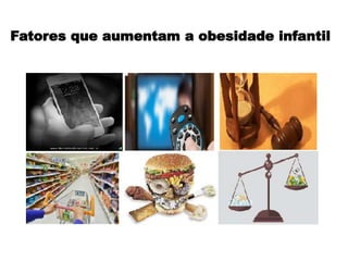 Fatores que aumentam a obesidade infantil
 