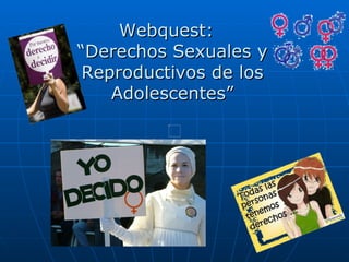 Webquest:  “Derechos Sexuales y Reproductivos de los Adolescentes” 