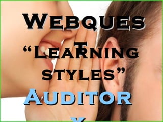 Webques
    t
“Learning
 styles”
Auditor
 