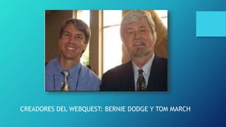 CREADORES DEL WEBQUEST: BERNIE DODGE Y TOM MARCH
 