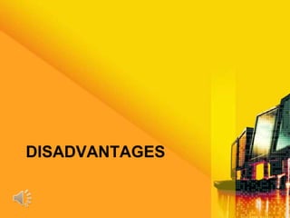 DISADVANTAGES
 