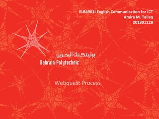ELB4901I English Communication for ICT
Amira M. Tallaq
201301228

Webquest Process

 