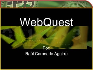 WebQuest ,[object Object],[object Object]