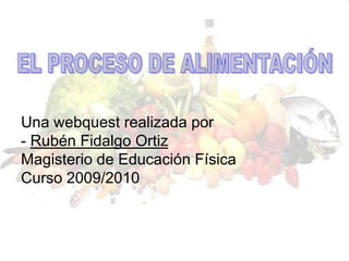 Una webquest realizada por
- Rubén Fidalgo Ortiz
Magisterio de Educación Física
Curso 2009/2010
 