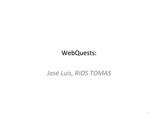 WebQuests: José Luis, RIOS TOMAS 