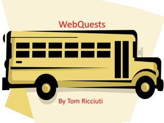 WebQuests
By Tom Ricciuti
 