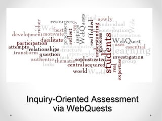 Inquiry-Oriented Assessment  via WebQuests  