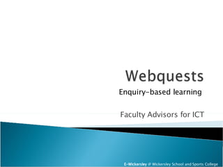 Faculty Advisors for ICT E-Wickersley  @ Wickersley School and Sports College Enquiry-based learning 