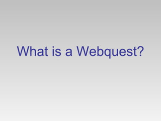 What is a Webquest?
 