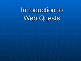Introduction to Web Quests 