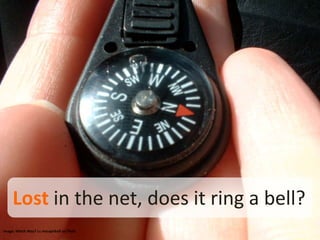 Lost in the net, does it ring a bell?<br />Image: WhichWay? bymscaprikellonFlickr<br />