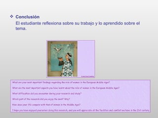 Conclusión
El estudiante reflexiona sobre su trabajo y lo aprendido sobre el
tema.
 