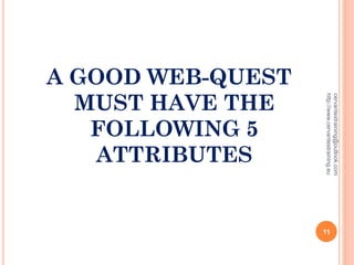 A GOOD WEB-QUEST
MUST HAVE THE
FOLLOWING 5
ATTRIBUTES
cervantestraining@outlook.com
http://www.cervantestraining.eu
11
 