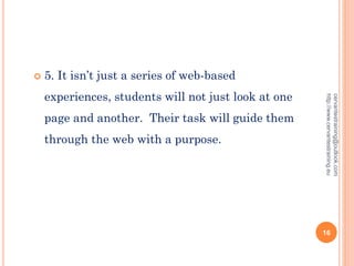  5. It isn’t just a series of web-based
experiences, students will not just look at one
page and another. Their task will guide them
through the web with a purpose.
cervantestraining@outlook.com
http://www.cervantestraining.eu
16
 