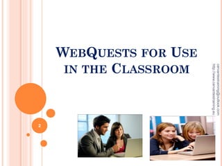 WEBQUESTS FOR USE
IN THE CLASSROOM
cervantestraining@outlook.com
http://www.cervantestraining.eu
2
 