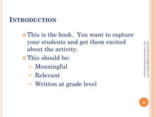 INTRODUCTION
 This is the hook. You want to capture
your students and get them excited
about the activity.
 This should be:
 Meaningful
 Relevant
 Written at grade level
cervantestraining@outlook.com
http://www.cervantestraining.eu
49
 