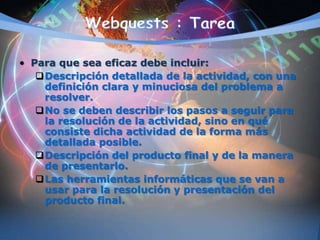 • Para que sea eficaz debe incluir:
Descripción detallada de la actividad, con una
definición clara y minuciosa del problema a
resolver.
No se deben describir los pasos a seguir para
la resolución de la actividad, sino en qué
consiste dicha actividad de la forma más
detallada posible.
Descripción del producto final y de la manera
de presentarlo.
Las herramientas informáticas que se van a
usar para la resolución y presentación del
producto final.
 