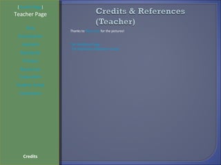 [ Student Page ] Title Introduction Learners Standards Process Resources Credits Teacher Page Thanks to  flickr.com  for the pictures!  The WebQuest Page  The WebQuest Slideshare Group Evaluation Teacher Script Conclusion 