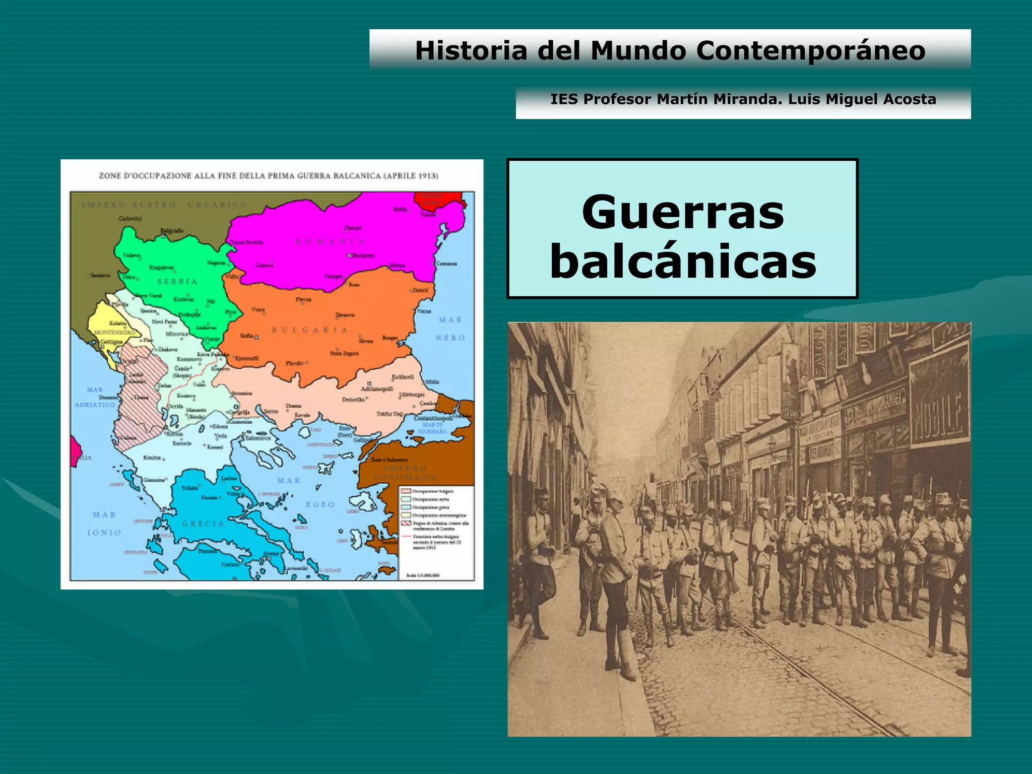 Historia del Mundo Contemporáneo
        IES Profesor Martín Miranda. Luis Miguel Acosta




         Guerras
        balcánicas
 