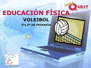 EDUCACIÓN FÍSICA
     VOLEIBOL
    5ºy 6º DE PRIMARIA
 