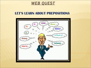 LET’S LEARN ABOUT PREPOSITIONS WEB QUEST 