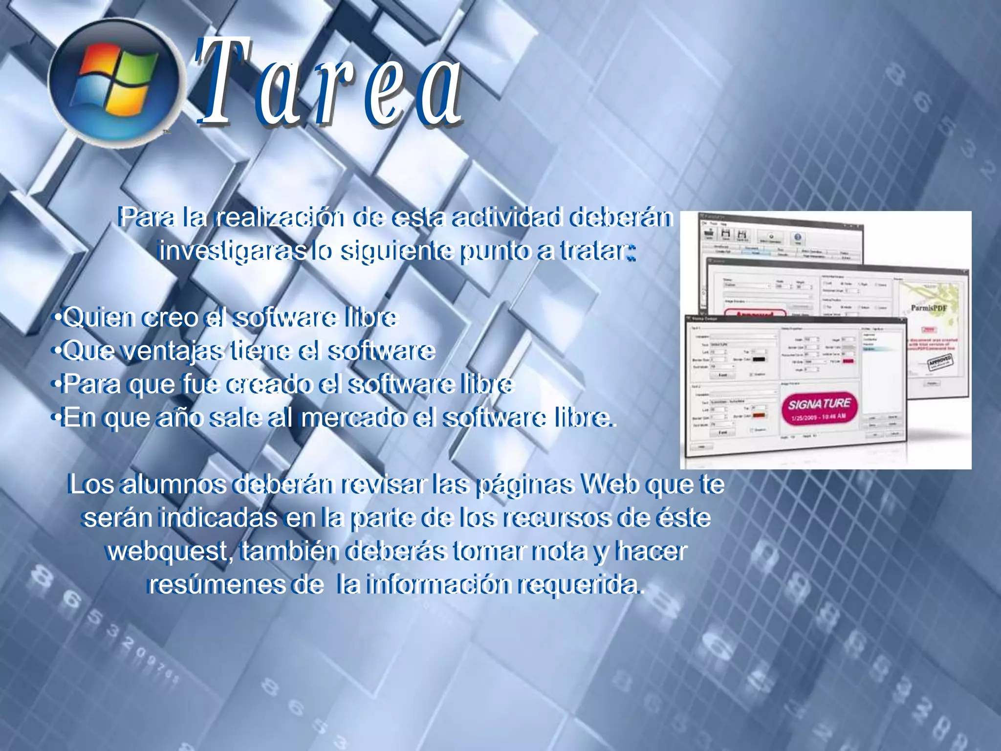 TareaTareaPara la realización de esta actividad deberán investigaras lo siguiente punto a tratar:Quien creo el software libre 