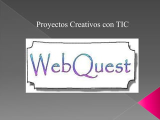 Proyectos Creativos con TIC
 