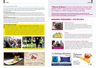 QUISPINEA
PRIMAVERA 2018
12
Certo si è fatto molto, ma non si è riusciti a fare tutto. Alcune aree restano ancora in attesa di pianificazione e, di queste aree,
alcune sono a un buon livello di sviluppo, mentre altre richiedono interventi più significativi e, soprattutto, significative capacità
di investimento e operatori che si rendano disponibili ad avviare concreti processi di trasformazione.
Vediamo alcuni esempi.
L’area centrale di Piazza Marconi è oggetto di uno studio che dovrebbe, nel giro di qualche mese, finalmente definirsi.
La complessità dell’assetto patrimoniale, le caratteristiche dell’area, le difficoltà del mercato immobiliare, hanno ritardato un
processo di trasformazione auspicato da anni che però sembrerebbe trovare concrete soluzioni e tempi di attuazione nel giro di
qualche mese.
Compendio della fornace Cavasin ad oggi, non vi sono concrete proposte di trasformazione e di riqualificazione urbanistica
di un ambito che presenta incontestabili valenze dal punto di vista naturalistico-ambientale. In tale area sussiste una notevole
complessità collegata ai significativi costi necessari per la riconversione dei manufatti esistenti. Fortunatamente, le vigenti norme
urbanistiche consentono ai comuni di poter definire e approvare eventuali progetti che dovessero definirsi garantendo tempi rapidi
per l’adeguamento degli strumenti urbanistici.
Alcune considerazioni finali
PISTA CICLABILE DI VIA LUNEO
Lo scorso dicembre la Giunta ha approvato la “Realizzazione di percorsi ciclabili nell’area urbana di Orgnano”. Il progetto pre-
vede la realizzazione delle opere per un importo complessivo di € 300.000 ed ha lo scopo di dare impulso alla mobilità dolce realizzando
percorsi ciclabili in zone molto frequentate e che presentano alti livelli di traffico. La delibera approva la relazione tecnico illustrativa ed
il percorso che coinvolge via Luneo, via Barziza, via Pirandello e Via Cimetto. “La prospettiva - spiega il Cons. Delegato alle Piste Cicla-
bili ed al Piano del Traffico Urbano Mario Zorzetto - è quella di collegare via luneo lato est con la pista ciclabile che verrà realizzata da
Veneto Strade sul lato ovest da via della Costituzione verso Mirano. Quando gli interventi saranno completati avremo un unico percorso
che collega Salzano Mirano e Spinea fino a via Roma”. Le piste ciclabili nel verde saranno il tratto dalla Coop di via Costituzione fino al
ponte di via Barziza e da qui si potrà andare verso via Rossignago lungo il vialetto già esistente. Via Barziza diventerà una strada a traffico
indifferenziato su modello olandese e così via Barziza sarà il tramite di collegamento fra la pista di via Luneo, la pista sul Cimetto e la pi-
sta verso via Rossignago. Il passaggio successivo sarà quello di prolungare la pista sul Cimetto dal ponte di via Barziza fino a via Gioberti.
Il Sindaco all’inagurazione della Villa Altea Il Sindaco con l’assessore alla Viabilità Chinellato e alcuni volontari
Missione: Istruzione 1.373.931,20 €
Consiglio comunale dei ragazzi e delle ragazze
Promuove comportamenti di cittadinanza attiva e responsabile coinvolgendo i cittadini
più giovani in progetti concreti. Sviluppa un senso di appartenenza e responsabilità
verso la propria città. I ragazzi partecipano alle cerimonie istituzionali più importanti
e promuovono iniziative solidali. Il 21 Maggio 2018 i ragazzi inaugureranno la nuova
toponomastica dei vialetti del Parco “Nuove Gemme”. Cogliamo l’occasione per
ringraziare tutti i docenti che collaborano al progetto.
Mensa scolastica
Il Comune effettua un rigoroso e costante controllo sulla qualità dei cibi.
Vengono organizzati progetti di educazione alimentare con laboratori anche manuali
e consigli sulla corretta alimentazione, dalla prima infanzia all’adolescenza. I menù
proposti sono spesso connessi a specifici progetti culturali (es. menù in concomitanza
con il giorno della Memoria ecc).
Pedibus
Con un totale di 9 percorsi, oltre 280 bambini vengono accompagnati a scuola ogni giorno
con il controllo di 88 accompagnatori volontari. I bambini possono vivere la propria città
promuovendo la loro autonomia e così si incentiva la mobilità sostenibile. Nel 2017 il
volontario Paolo Bettiolo ha sviluppato la possibilità di iscivere i bambini online.
13QUISPINEA
PRIMAVERA 2018
{
Il Bilancio di Genere trae tutti i dati Economico Finanziari dalla
Delibera 19/2017 approvata dal Consiglio Comunale il 19 aprile
2017 relativa ai risultati conseguiti nel corso del 2016.
Il Bilancio di Genere legge questi dati in modo trasversale, mettendo in luce le attività realizzate
a favore delle Donne e delle Famiglie. Le cifre sotto indicate comprendono anche le spese di personale
e le spese necessarie al funzionamento generale del municipio.
Alcune mamme della scuola “Collodi Grimm”
L’assessore alla pubblica istruzione
Loredana Mainardi con la presidente
del Consiglio Comunale ragazzi
 