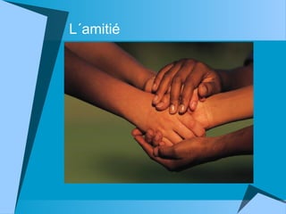 L´amitié

 