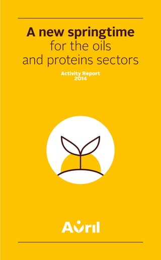 1
Activity Report
2014
A new springtime
for the oils
and proteins sectors
 