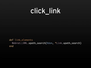 click_link


def link_elements
  Webrat::XML.xpath_search(@dom, *Link.xpath_search)
end
 