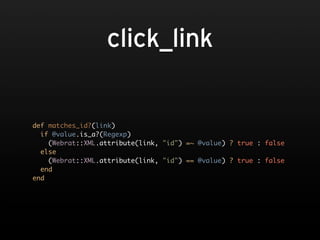 click_link


def matches_id?(link)
  if @value.is_a?(Regexp)
    (Webrat::XML.attribute(link, "id") =~ @value) ? true : false
  else
    (Webrat::XML.attribute(link, "id") == @value) ? true : false
  end
end
 