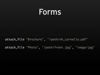 Forms


attach_file "Brochure", "/path/nh_cornella.pdf"

attach_file "Photo", "/path/front.jpg", "image/jpg"
 