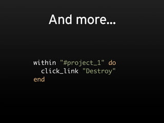 And more...


within "#project_1" do
  click_link "Destroy"
end
 