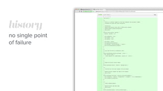 history
no single point
of failure
 