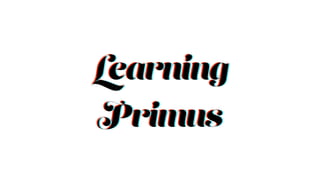 Learning
Primus
Learning
Primus
Learning
Primus
 