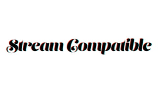 Stream CompatibleStream CompatibleStream Compatible
 