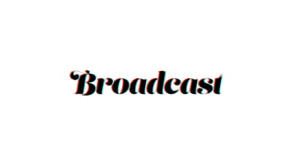 BroadcastBroadcastBroadcast
 