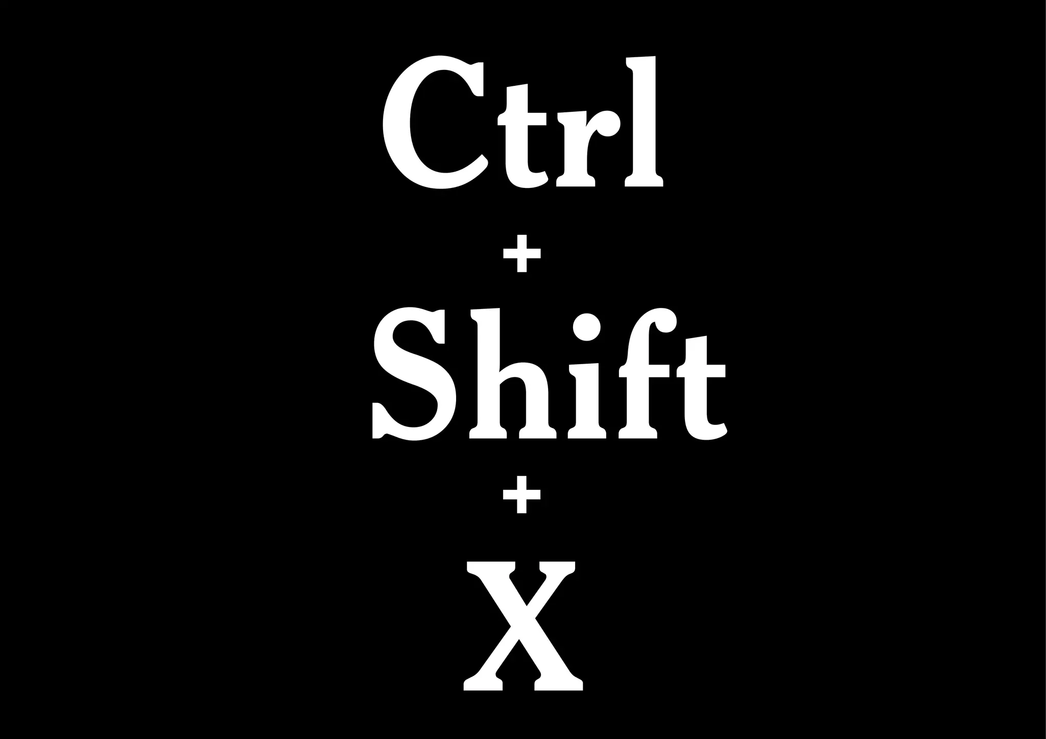 Ctrl Shift X + + 