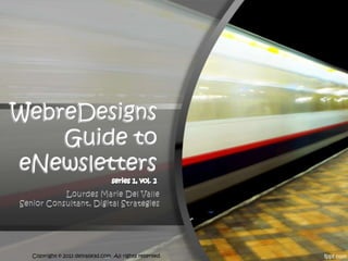 WebreDesigns
    Guide to
eNewsletters



 Copyright © 2013 delvalle3d.com All rights reserved.
 