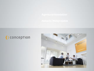 Agenturpräsentation

                                                              Aktuelle Webprojekte




Agenturpräsentation Aktuelle Webprojekte
conception Werbung & Marketing GmbH | Frank Schwedes | 2009                          Chart No.   1
 