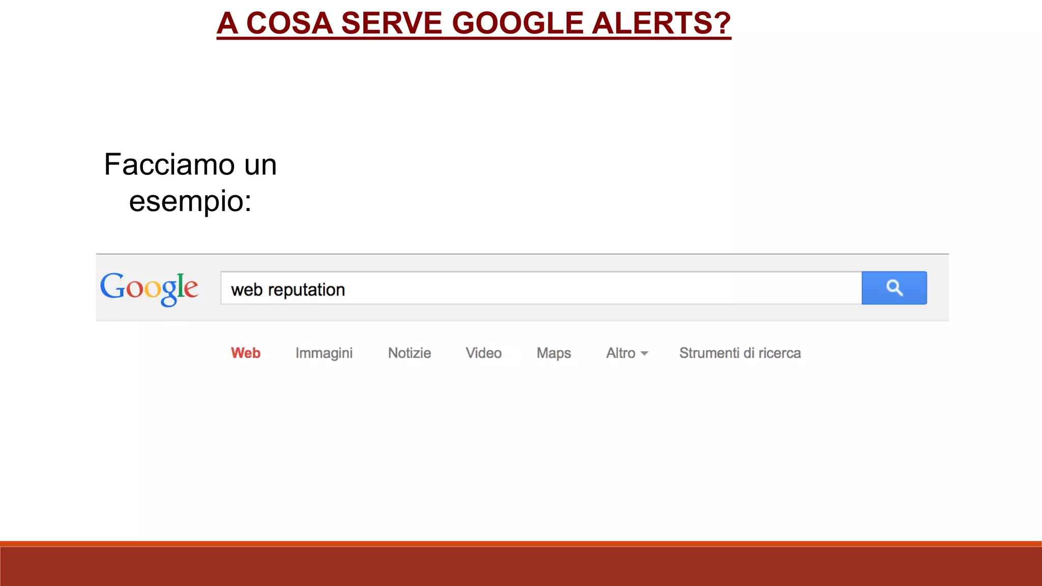 A COSA SERVE GOOGLE ALERTS?
Facciamo un
esempio:
 