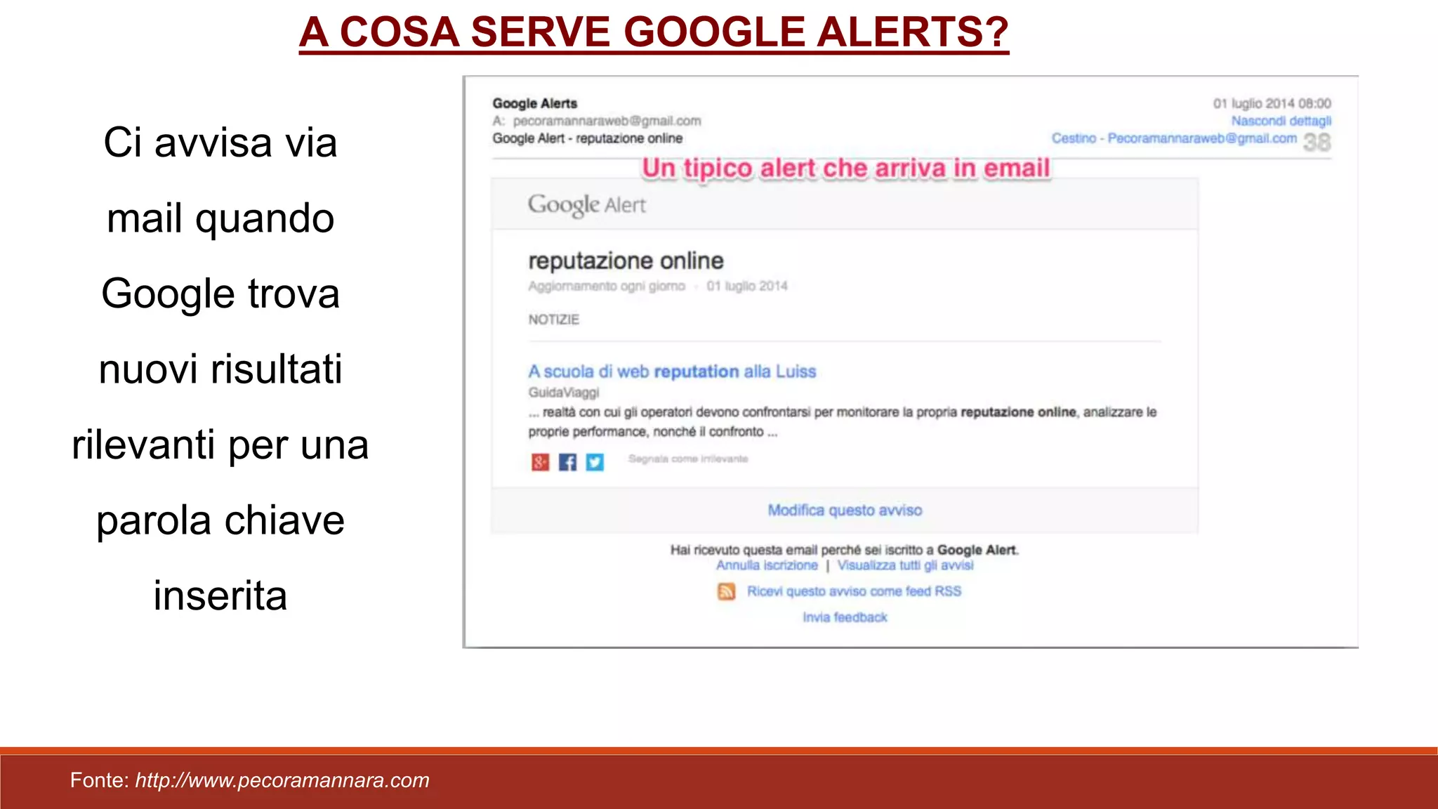 Ci avvisa via
mail quando
Google trova
nuovi risultati
rilevanti per una
parola chiave
inserita
A COSA SERVE GOOGLE ALERTS?
Fonte: http://www.pecoramannara.com
 