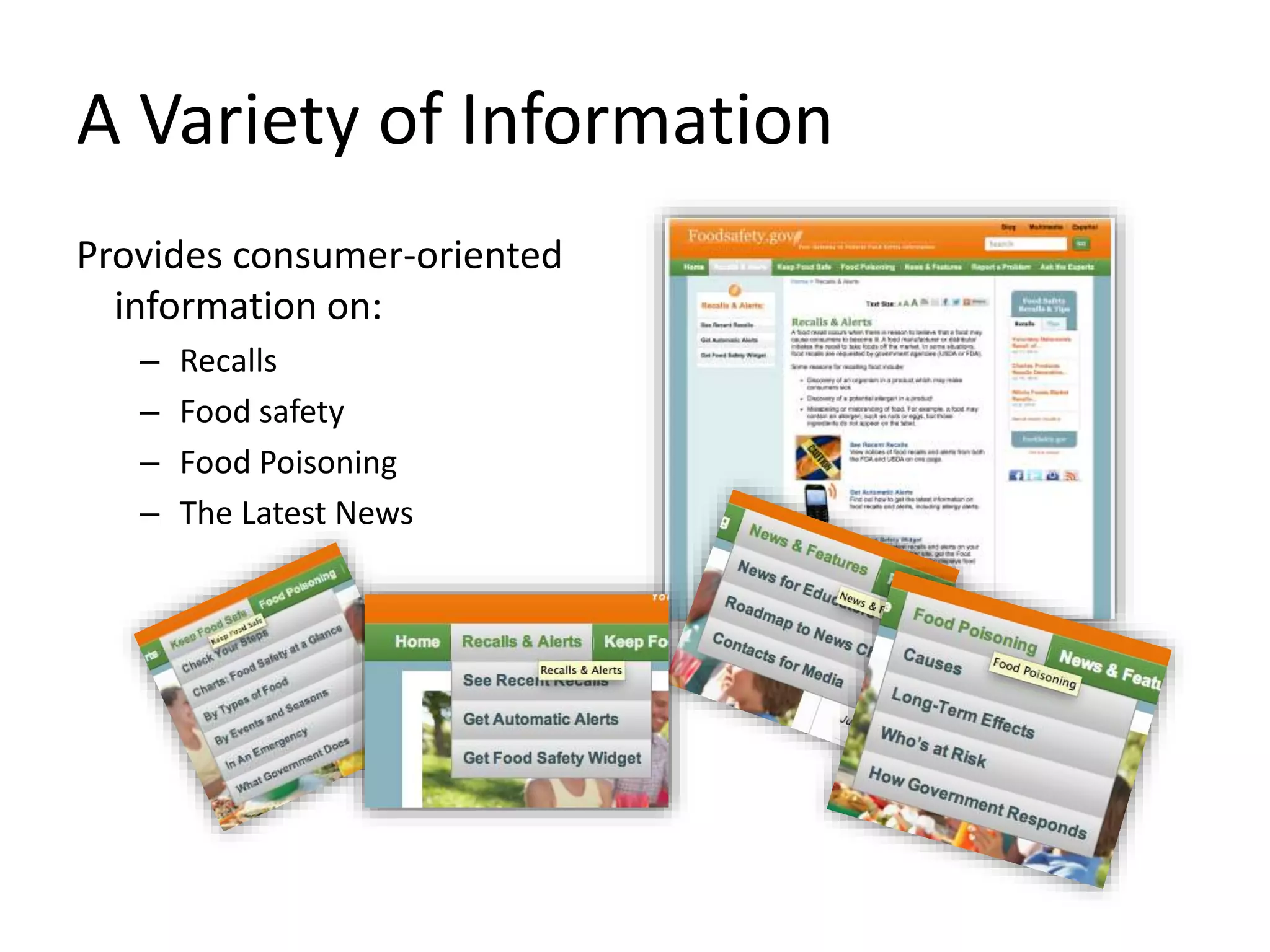 A Variety of Information
Provides consumer-oriented
information on:
– Recalls
– Food safety
– Food Poisoning
– The Latest News
 