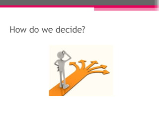 How do we decide?
 