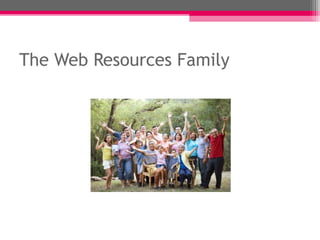 The Web Resources Family
 